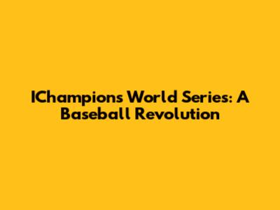 IChampions World Series: A Baseball Revolution