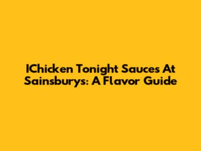 IChicken Tonight Sauces At Sainsbury's: A Flavor Guide