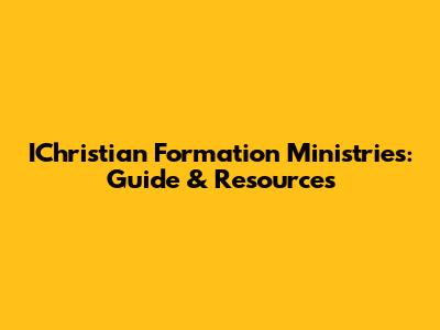 IChristian Formation Ministries: Guide & Resources