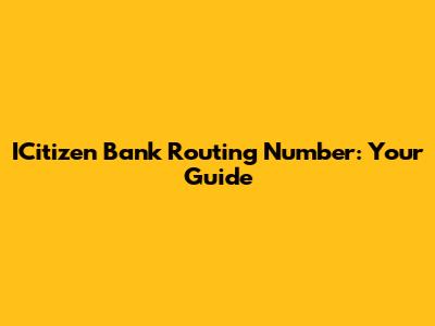 ICitizen Bank Routing Number: Your Guide