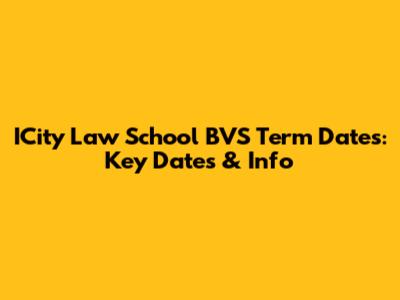 ICity Law School BVS Term Dates: Key Dates & Info