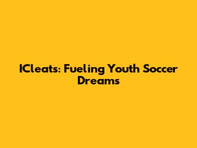 ICleats: Fueling Youth Soccer Dreams