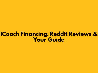 ICoach Financing: Reddit Reviews & Your Guide