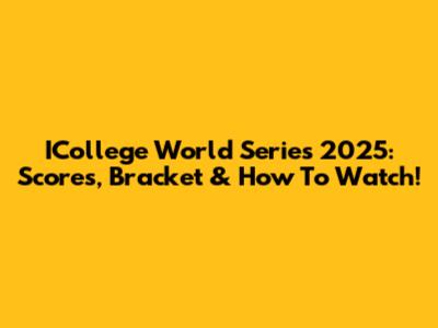 ICollege World Series 2025: Scores, Bracket & How To Watch!