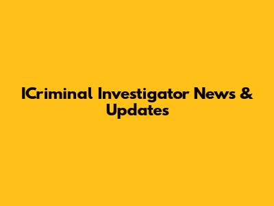 ICriminal Investigator News & Updates