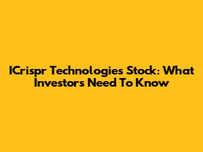 ICrispr Technologies Stock: What Investors Need To Know