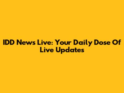 IDD News Live: Your Daily Dose Of Live Updates