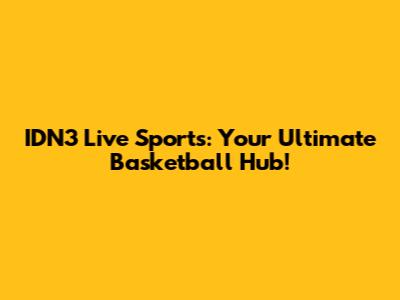 IDN3 Live Sports: Your Ultimate Basketball Hub!
