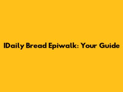 IDaily Bread Epiwalk: Your Guide