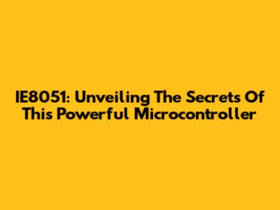 IE8051: Unveiling The Secrets Of This Powerful Microcontroller