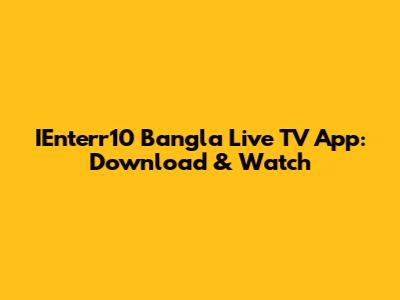 IEnterr10 Bangla Live TV App: Download & Watch