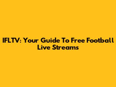 IFLTV: Your Guide To Free Football Live Streams