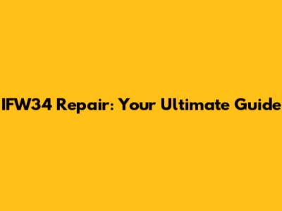 IFW34 Repair: Your Ultimate Guide