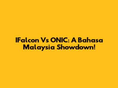 IFalcon Vs ONIC: A Bahasa Malaysia Showdown!