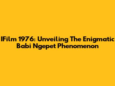IFilm 1976: Unveiling The Enigmatic 'Babi Ngepet' Phenomenon