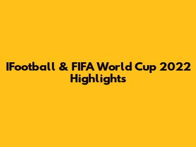 IFootball & FIFA World Cup 2022 Highlights