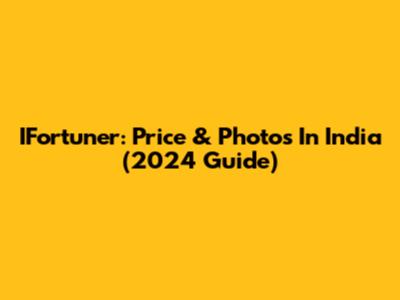 IFortuner: Price & Photos In India (2024 Guide)