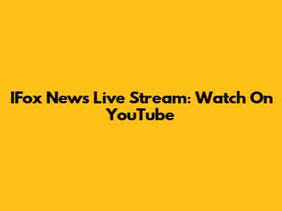 IFox News Live Stream: Watch On YouTube