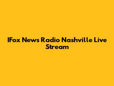 IFox News Radio Nashville Live Stream