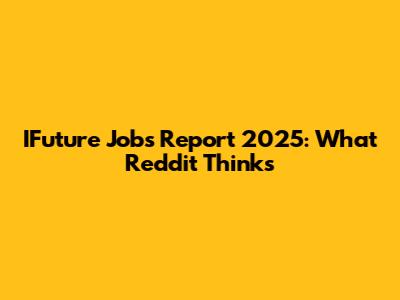 IFuture Jobs Report 2025: What Reddit Thinks