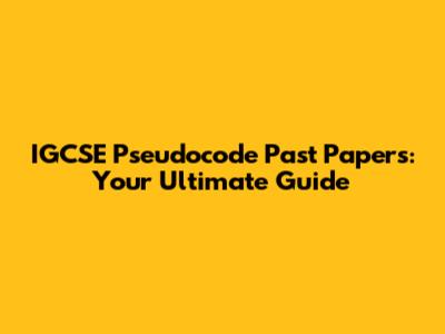 IGCSE Pseudocode Past Papers: Your Ultimate Guide
