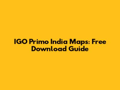 IGO Primo India Maps: Free Download Guide