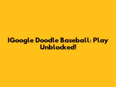 IGoogle Doodle Baseball: Play Unblocked!