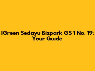 IGreen Sedayu Bizpark GS 1 No. 19: Your Guide