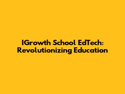 IGrowth School EdTech: Revolutionizing Education