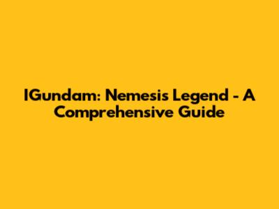 IGundam: Nemesis Legend - A Comprehensive Guide