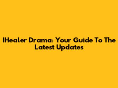 IHealer Drama: Your Guide To The Latest Updates