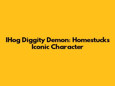 IHog Diggity Demon: Homestuck's Iconic Character