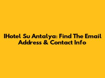 IHotel Su Antalya: Find The Email Address & Contact Info
