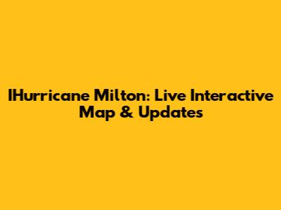 IHurricane Milton: Live Interactive Map & Updates