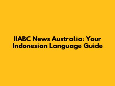 IIABC News Australia: Your Indonesian Language Guide