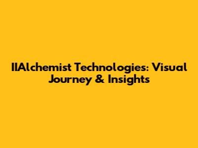 IIAlchemist Technologies: Visual Journey & Insights