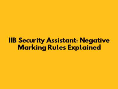 IIB Security Assistant: Negative Marking Rules Explained