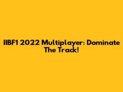 IIBF1 2022 Multiplayer: Dominate The Track!