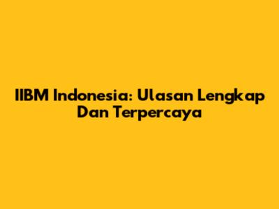 IIBM Indonesia: Ulasan Lengkap Dan Terpercaya