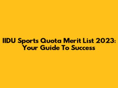 IIDU Sports Quota Merit List 2023: Your Guide To Success