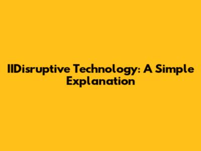 IIDisruptive Technology: A Simple Explanation