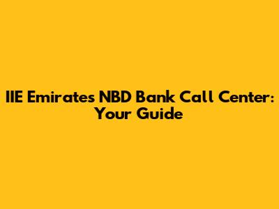 IIE Emirates NBD Bank Call Center: Your Guide
