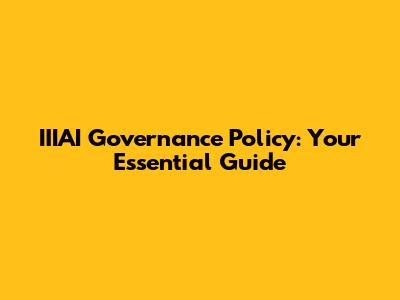 IIIAI Governance Policy: Your Essential Guide