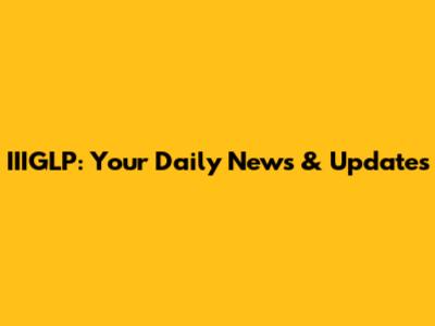 IIIGLP: Your Daily News & Updates