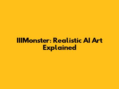 IIIMonster: Realistic AI Art Explained