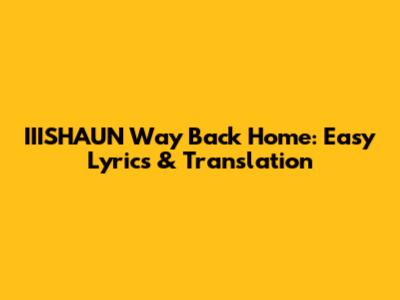 IIISHAUN Way Back Home: Easy Lyrics & Translation