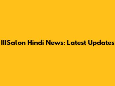 IIISalon Hindi News: Latest Updates