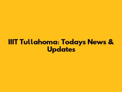 IIIT Tullahoma: Today's News & Updates