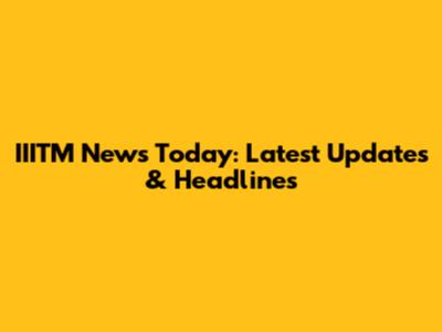 IIITM News Today: Latest Updates & Headlines