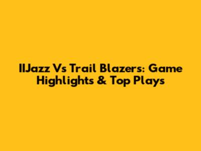IIJazz Vs Trail Blazers: Game Highlights & Top Plays